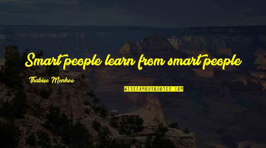 Benefits Of Education Quotes By Thabiso Monkoe: Smart people learn from smart people