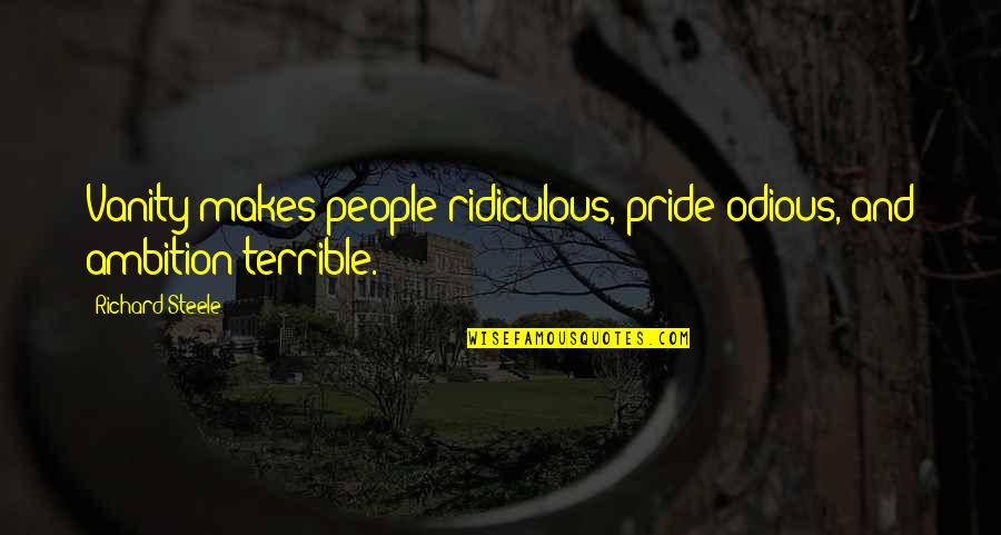 Benefits Of Efficiency Quotes By Richard Steele: Vanity makes people ridiculous, pride odious, and ambition