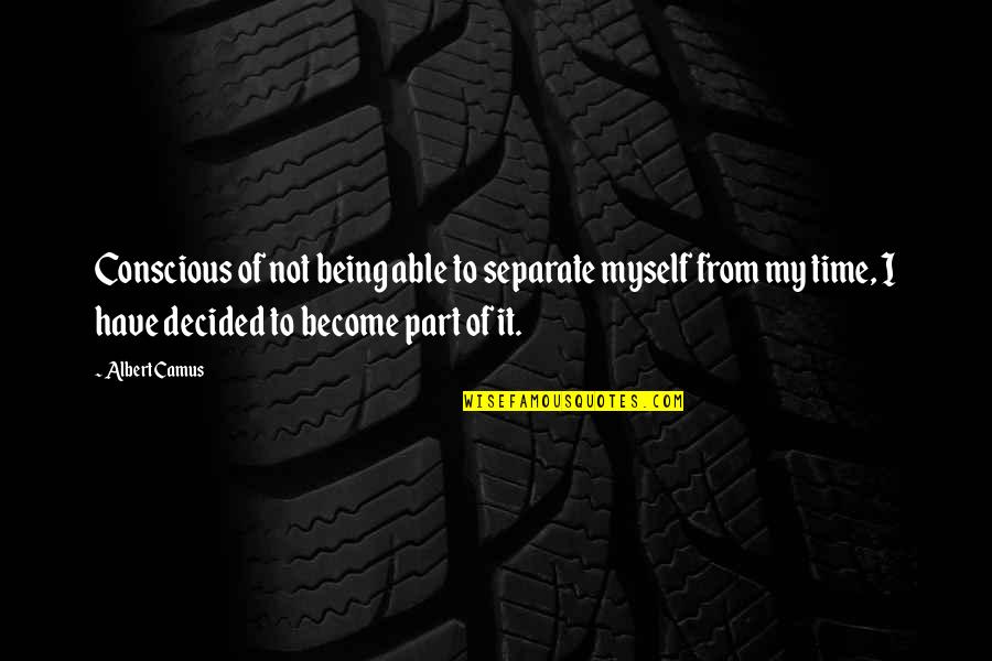 Benefits Of Elearning Quotes By Albert Camus: Conscious of not being able to separate myself Benefits Of Elearning Quotes By Albert Camus: Conscious of not being able to separate myself