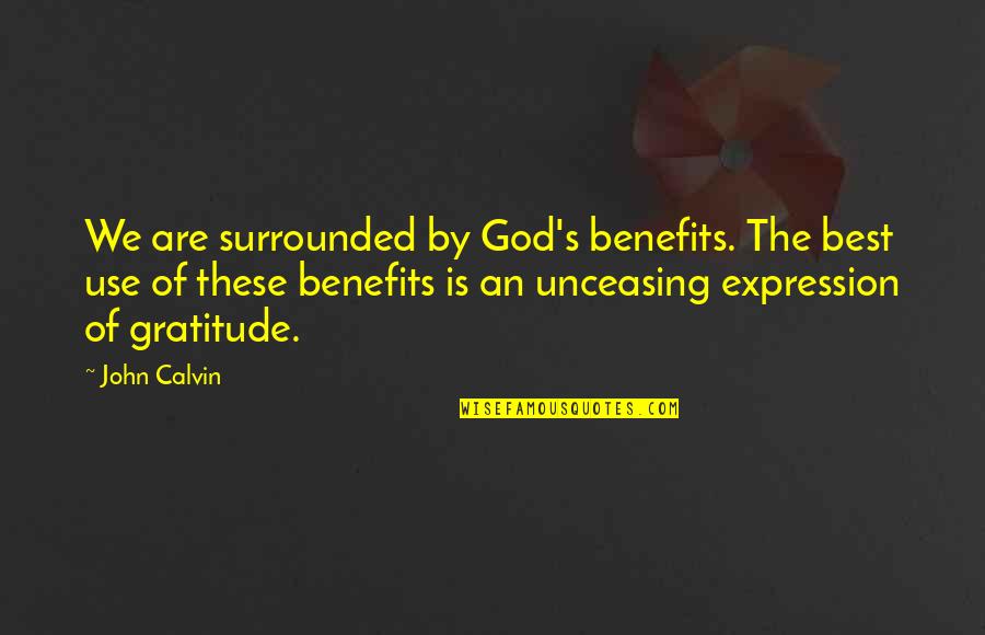 Benefits Of Gratitude Quotes By John Calvin: We are surrounded by God's benefits. The best Benefits Of Gratitude Quotes By John Calvin: We are surrounded by God's benefits. The best