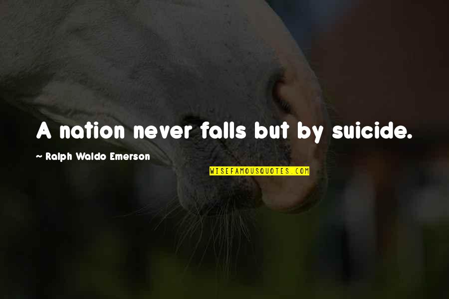 Benefits Of Instant Gratification Quotes By Ralph Waldo Emerson: A nation never falls but by suicide.