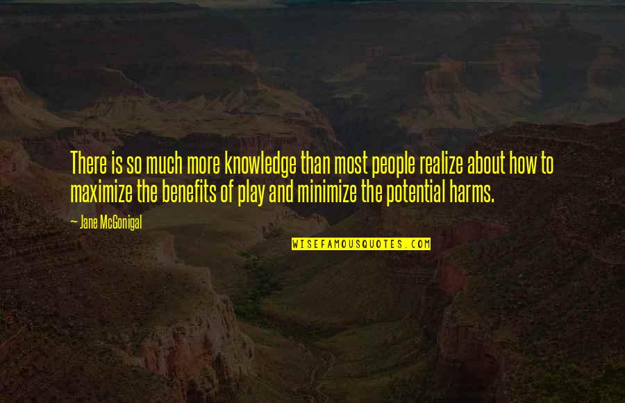 Benefits Of Play Quotes By Jane McGonigal: There is so much more knowledge than most