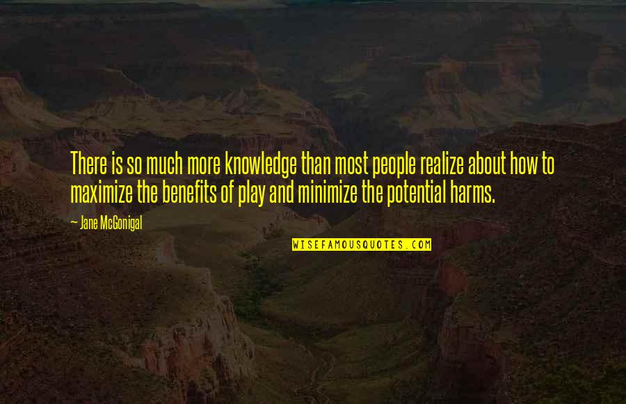 Benefits Of Play Quotes By Jane McGonigal: There is so much more knowledge than most Benefits Of Play Quotes By Jane McGonigal: There is so much more knowledge than most