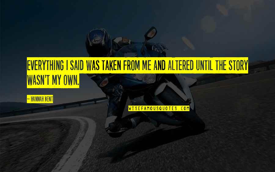 Benefits Of Reading Quran Quotes By Hannah Kent: Everything I said was taken from me and