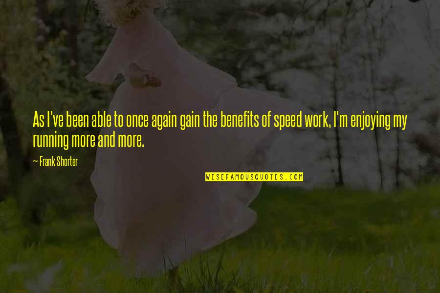 Benefits Of Running Quotes By Frank Shorter: As I've been able to once again gain Benefits Of Running Quotes By Frank Shorter: As I've been able to once again gain