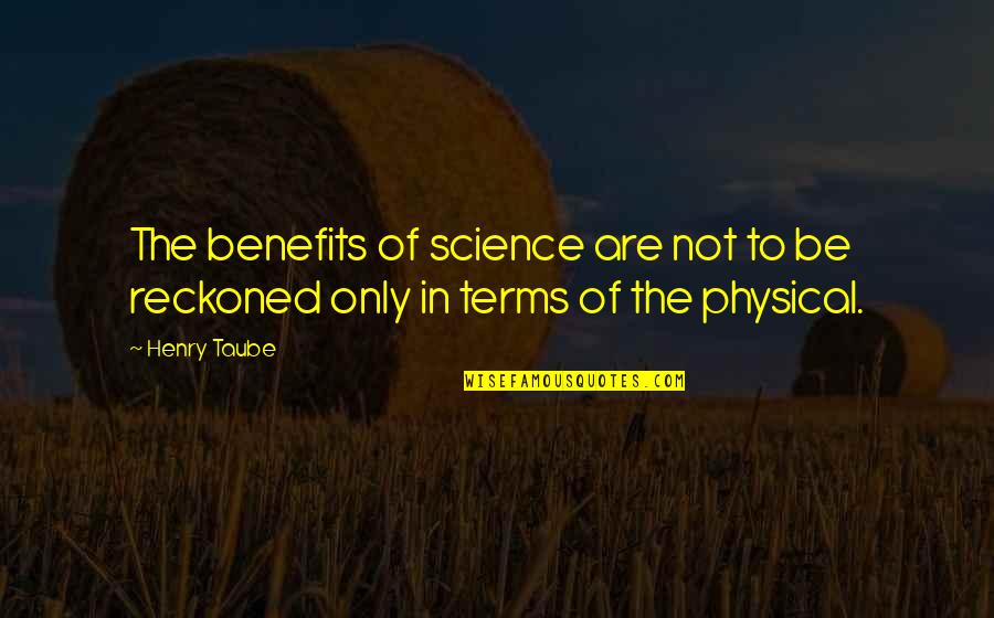 Benefits Of Science Quotes By Henry Taube: The benefits of science are not to be