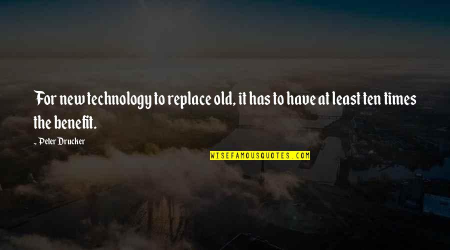 Benefits Of Technology Quotes By Peter Drucker: For new technology to replace old, it has