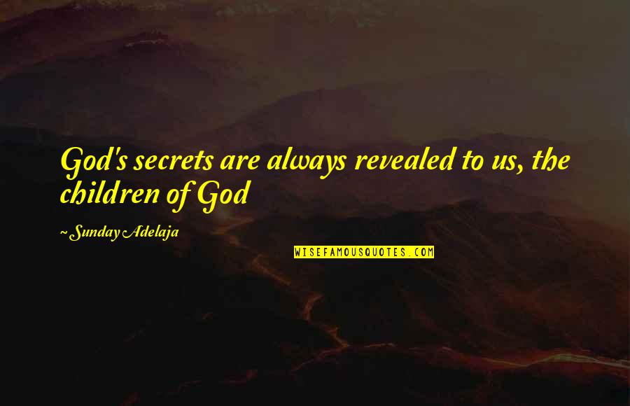 Benefits Of Technology Quotes By Sunday Adelaja: God's secrets are always revealed to us, the