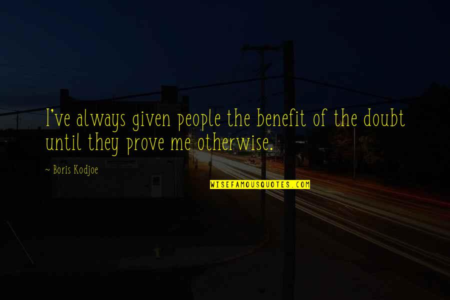 Benefits Of The Doubt Quotes By Boris Kodjoe: I've always given people the benefit of the