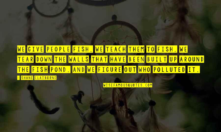 Benefits Of Training Quotes By Shane Claiborne: We give people fish. We teach them to