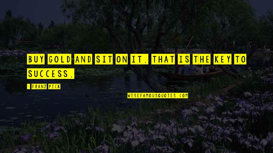 Benefits Of Travel Quotes By Franz Pick: Buy gold and sit on it. That is Benefits Of Travel Quotes By Franz Pick: Buy gold and sit on it. That is