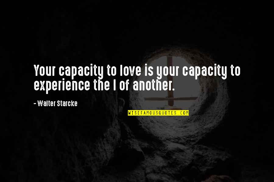 Benefits Of Travel Quotes By Walter Starcke: Your capacity to love is your capacity to