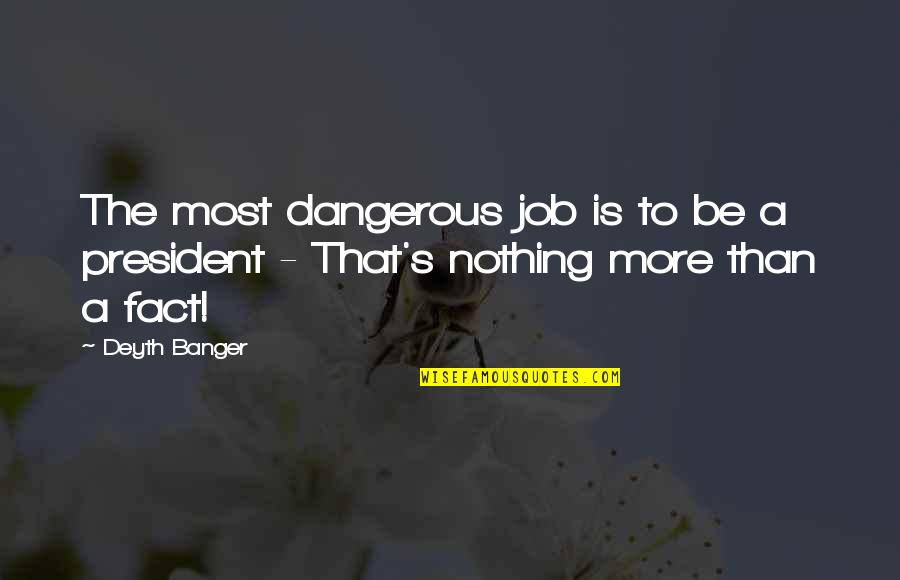 Benefits Of Unions Quotes By Deyth Banger: The most dangerous job is to be a