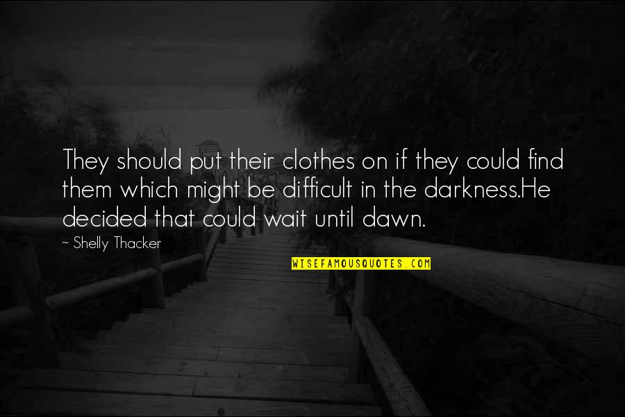 Benefits Of Yoga Quote Quotes By Shelly Thacker: They should put their clothes on if they Benefits Of Yoga Quote Quotes By Shelly Thacker: They should put their clothes on if they
