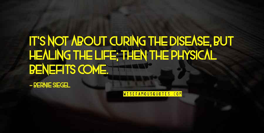 Benefits Quotes By Bernie Siegel: It's not about curing the disease, but healing