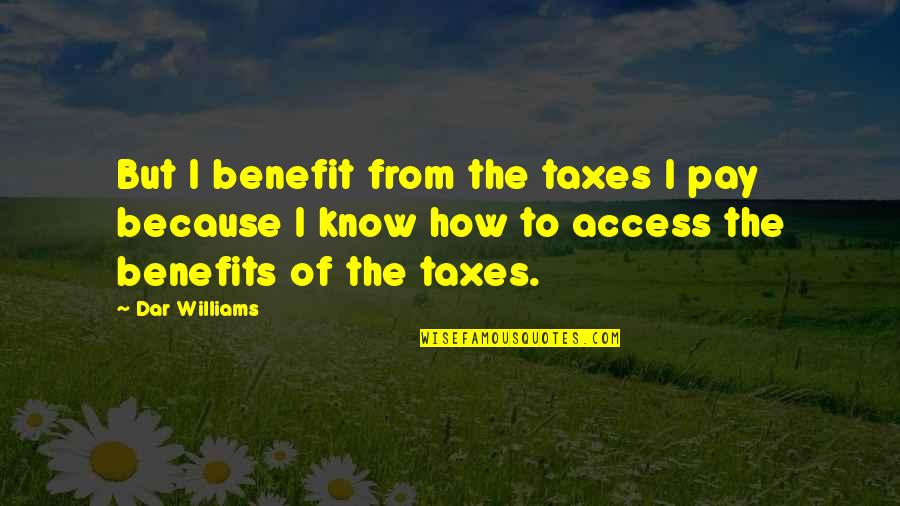 Benefits Quotes By Dar Williams: But I benefit from the taxes I pay