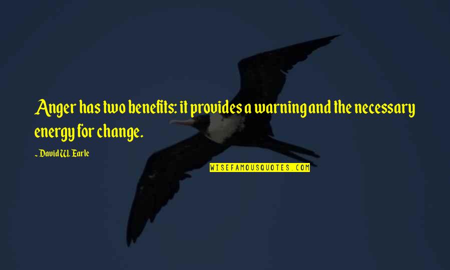 Benefits Quotes By David W. Earle: Anger has two benefits: it provides a warning