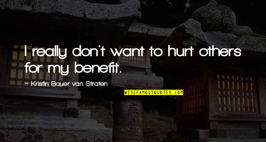 Benefits Quotes By Kristin Bauer Van Straten: I really don't want to hurt others for