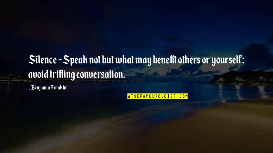 Benefits To Others Quotes By Benjamin Franklin: Silence - Speak not but what may benefit Benefits To Others Quotes By Benjamin Franklin: Silence - Speak not but what may benefit
