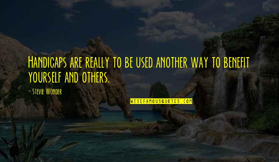 Benefits To Others Quotes By Stevie Wonder: Handicaps are really to be used another way