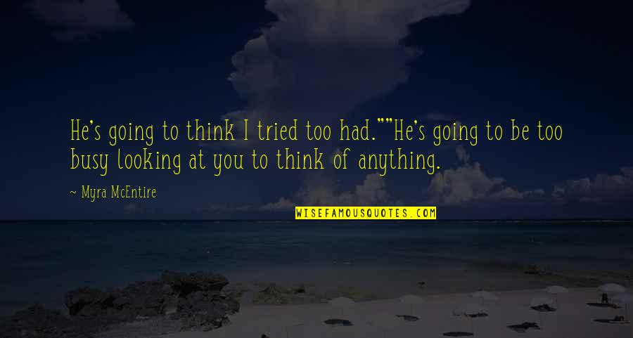 Benefitto Quotes By Myra McEntire: He's going to think I tried too had.""He's