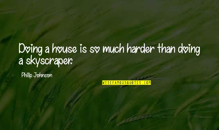 Benegassi Quotes By Philip Johnson: Doing a house is so much harder than