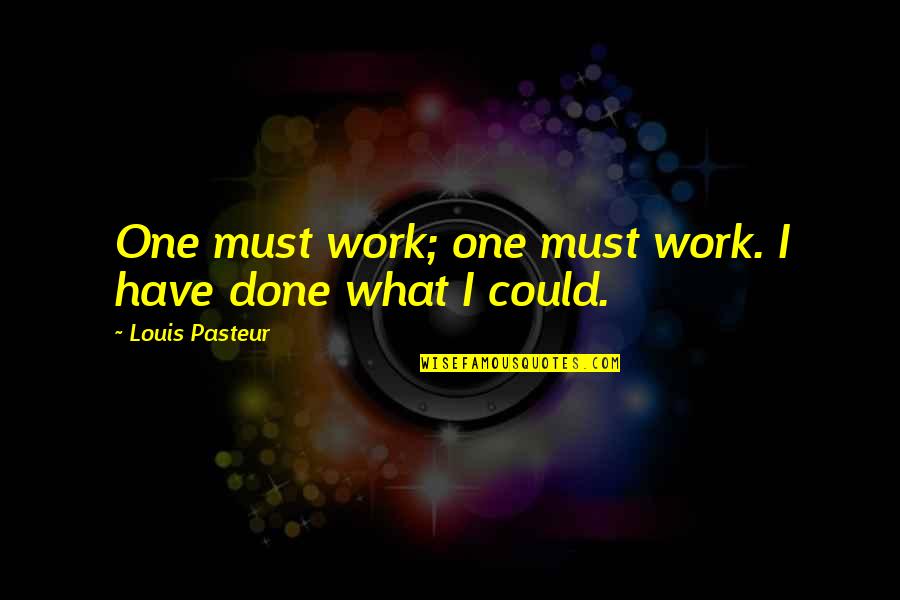 Benehmen Duden Quotes By Louis Pasteur: One must work; one must work. I have