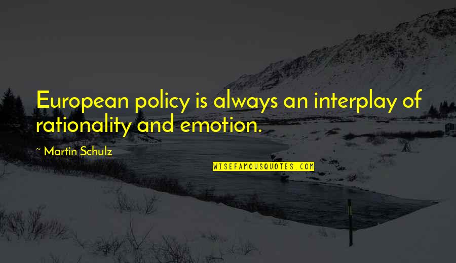 Benehmen Duden Quotes By Martin Schulz: European policy is always an interplay of rationality