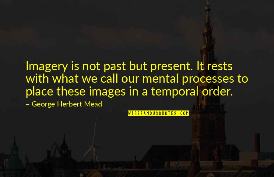 Benei Quotes By George Herbert Mead: Imagery is not past but present. It rests Benei Quotes By George Herbert Mead: Imagery is not past but present. It rests