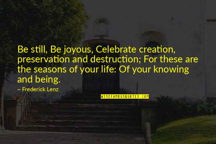Beneito Miniatures Quotes By Frederick Lenz: Be still, Be joyous, Celebrate creation, preservation and Beneito Miniatures Quotes By Frederick Lenz: Be still, Be joyous, Celebrate creation, preservation and