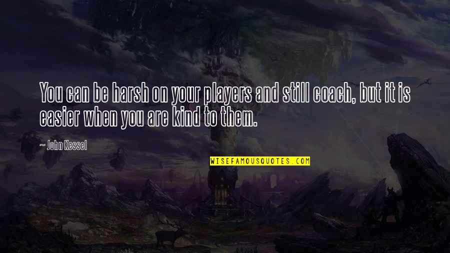 Beneito Miniatures Quotes By John Kessel: You can be harsh on your players and Beneito Miniatures Quotes By John Kessel: You can be harsh on your players and