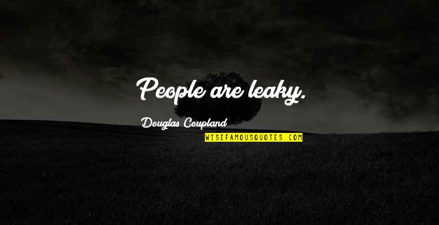 Benelli Motorcycles Quotes By Douglas Coupland: People are leaky.