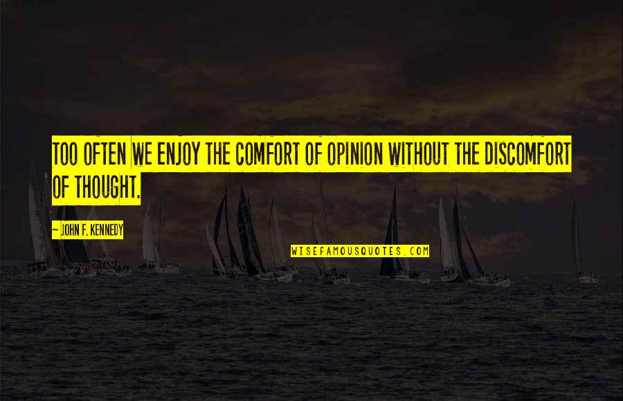 Benelli Motorcycles Quotes By John F. Kennedy: Too often we enjoy the comfort of opinion