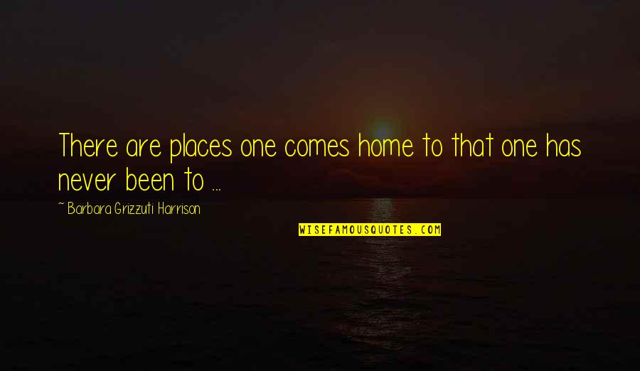 Benelli Nova Quotes By Barbara Grizzuti Harrison: There are places one comes home to that Benelli Nova Quotes By Barbara Grizzuti Harrison: There are places one comes home to that