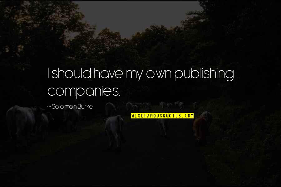 Benelli Supernova Quotes By Solomon Burke: I should have my own publishing companies. Benelli Supernova Quotes By Solomon Burke: I should have my own publishing companies.