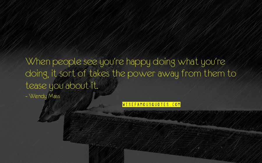 Benelli Supernova Quotes By Wendy Mass: When people see you're happy doing what you're Benelli Supernova Quotes By Wendy Mass: When people see you're happy doing what you're