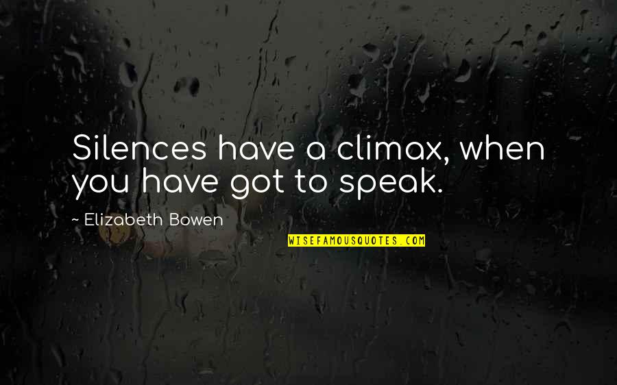 Benemann Translation Quotes By Elizabeth Bowen: Silences have a climax, when you have got Benemann Translation Quotes By Elizabeth Bowen: Silences have a climax, when you have got