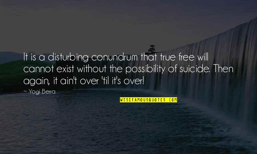 Benemann Translation Quotes By Yogi Berra: It is a disturbing conundrum that true free Benemann Translation Quotes By Yogi Berra: It is a disturbing conundrum that true free
