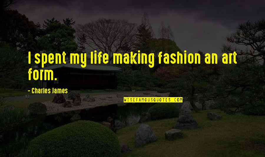 Benemerito Translate Quotes By Charles James: I spent my life making fashion an art Benemerito Translate Quotes By Charles James: I spent my life making fashion an art