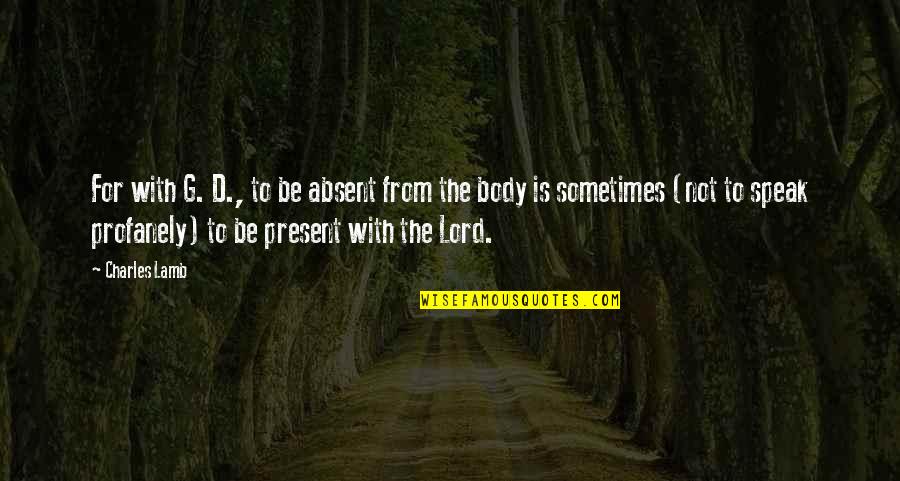 Benemerito Translate Quotes By Charles Lamb: For with G. D., to be absent from Benemerito Translate Quotes By Charles Lamb: For with G. D., to be absent from