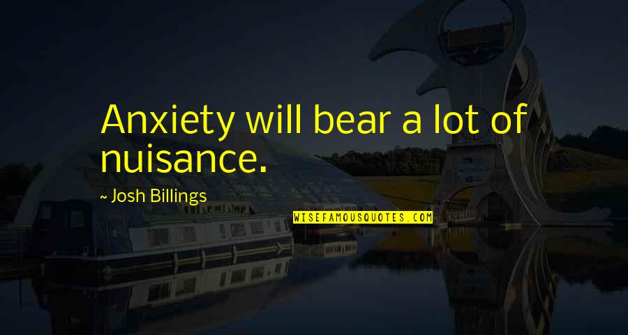 Benemerito Translate Quotes By Josh Billings: Anxiety will bear a lot of nuisance. Benemerito Translate Quotes By Josh Billings: Anxiety will bear a lot of nuisance.