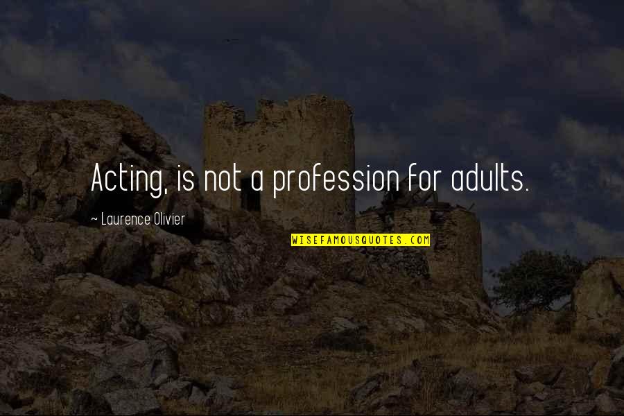 Benenati Pool Quotes By Laurence Olivier: Acting, is not a profession for adults. Benenati Pool Quotes By Laurence Olivier: Acting, is not a profession for adults.