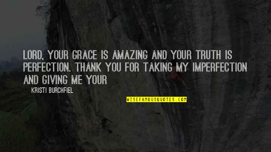 Benenden Quotes By Kristi Burchfiel: Lord, Your grace is amazing and Your truth