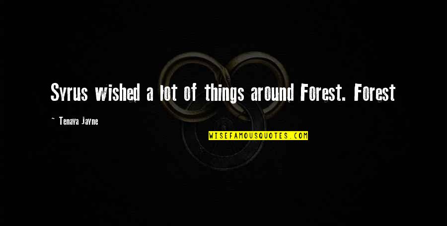 Benengeli Quotes By Tenaya Jayne: Syrus wished a lot of things around Forest. Benengeli Quotes By Tenaya Jayne: Syrus wished a lot of things around Forest.