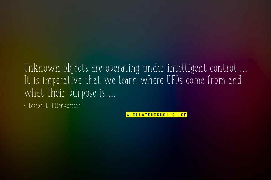 Benesch Cleveland Quotes By Roscoe H. Hillenkoetter: Unknown objects are operating under intelligent control ...