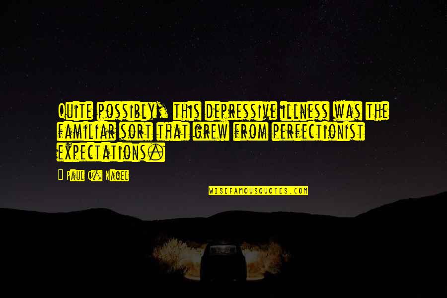 Benets Cambridge Quotes By Paul C. Nagel: Quite possibly, this depressive illness was the familiar Benets Cambridge Quotes By Paul C. Nagel: Quite possibly, this depressive illness was the familiar