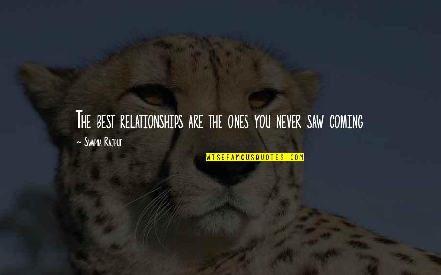 Benets Cambridge Quotes By Swapna Rajput: The best relationships are the ones you never Benets Cambridge Quotes By Swapna Rajput: The best relationships are the ones you never