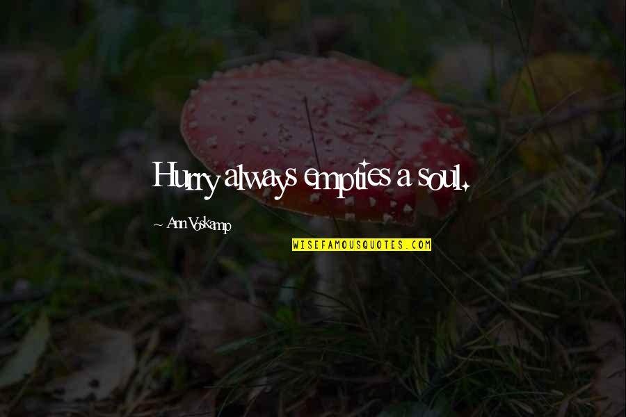 Benetton Ads Quotes By Ann Voskamp: Hurry always empties a soul.