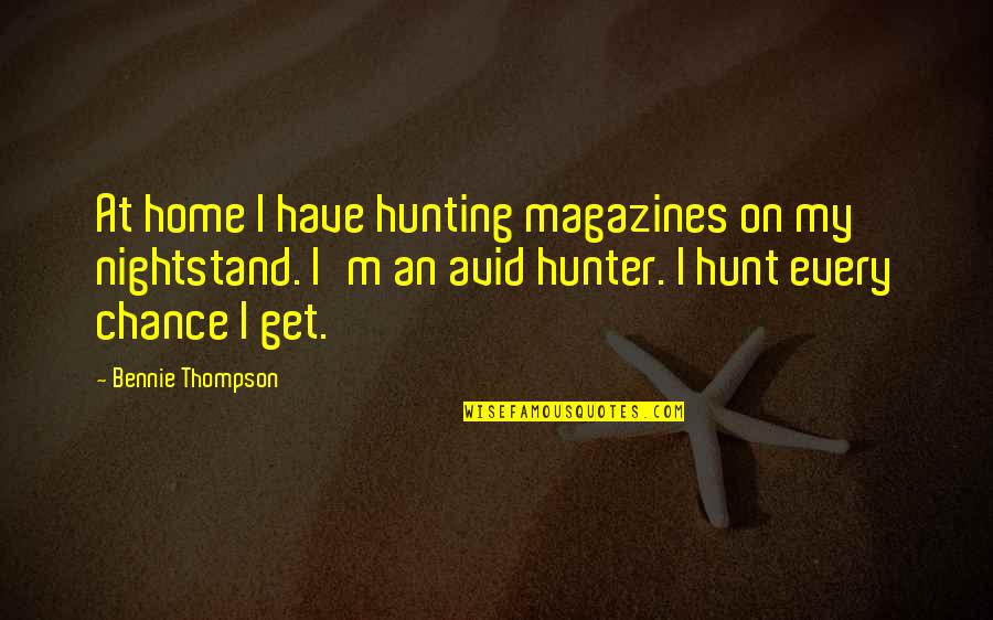 Benetton Rugby Quotes By Bennie Thompson: At home I have hunting magazines on my Benetton Rugby Quotes By Bennie Thompson: At home I have hunting magazines on my