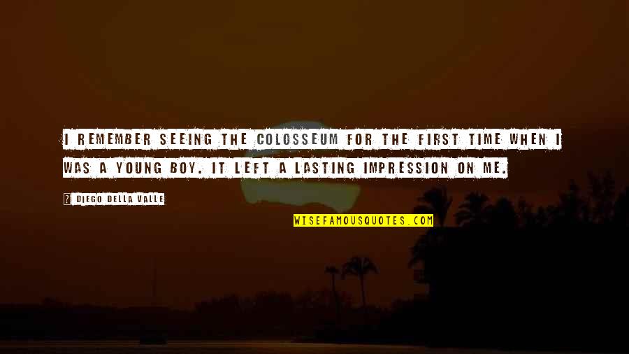 Benetton Rugby Quotes By Diego Della Valle: I remember seeing the Colosseum for the first Benetton Rugby Quotes By Diego Della Valle: I remember seeing the Colosseum for the first